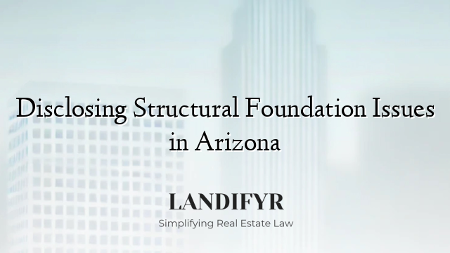 Disclosing Structural Foundation Issues in Arizona