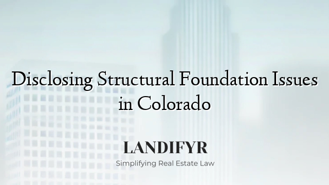 Disclosing Structural Foundation Issues in Colorado