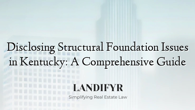 Disclosing Structural Foundation Issues in Kentucky: A Comprehensive Guide