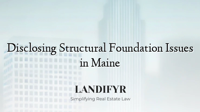 Disclosing Structural Foundation Issues in Maine