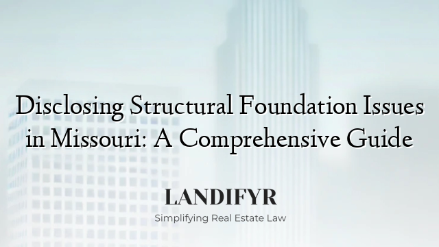 Disclosing Structural Foundation Issues in Missouri: A Comprehensive Guide