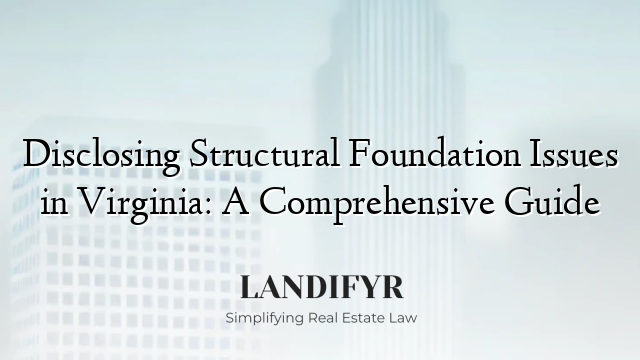 Disclosing Structural Foundation Issues in Virginia: A Comprehensive Guide