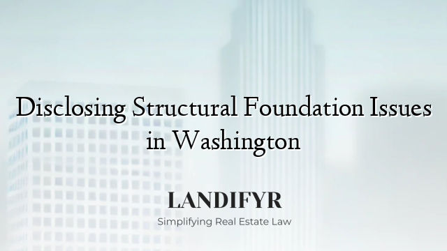 Disclosing Structural Foundation Issues in Washington