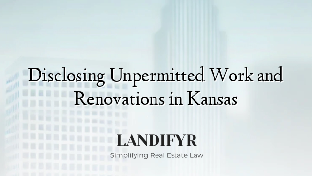 Disclosing Unpermitted Work and Renovations in Kansas