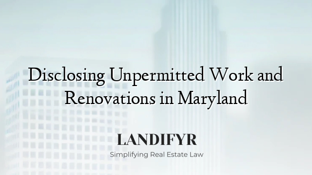 Disclosing Unpermitted Work and Renovations in Maryland