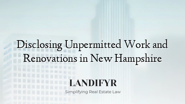 Disclosing Unpermitted Work and Renovations in New Hampshire