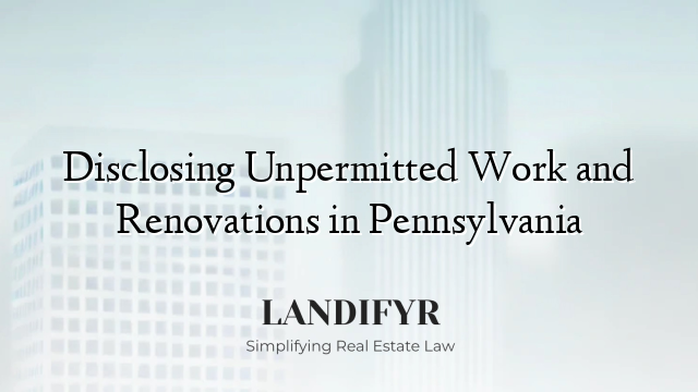 Disclosing Unpermitted Work and Renovations in Pennsylvania
