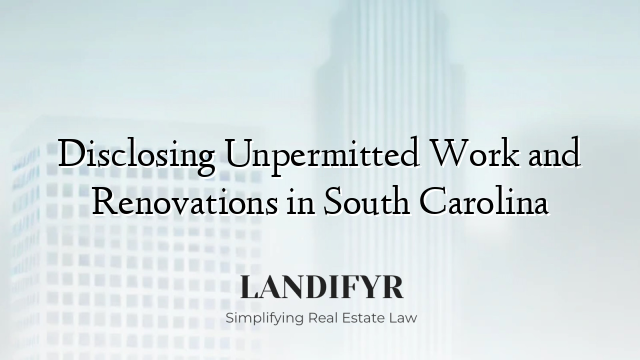 Disclosing Unpermitted Work and Renovations in South Carolina