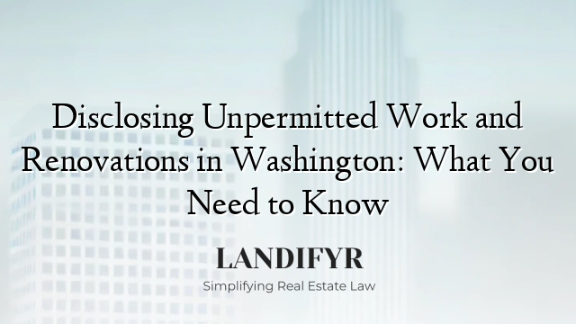 Disclosing Unpermitted Work and Renovations in Washington: What You Need to Know