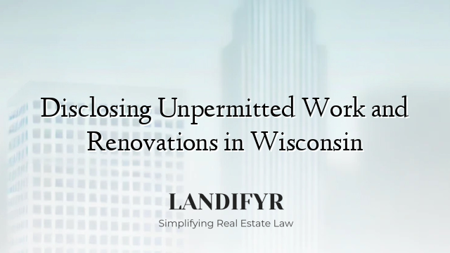Disclosing Unpermitted Work and Renovations in Wisconsin