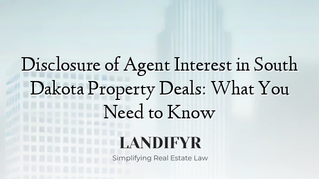 Disclosure of Agent Interest in South Dakota Property Deals: What You Need to Know