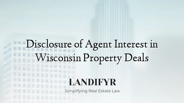 Disclosure of Agent Interest in Wisconsin Property Deals