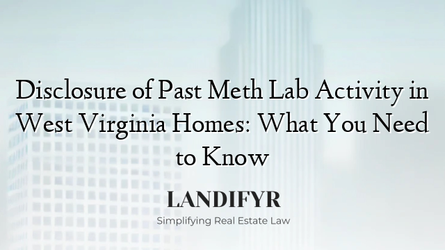 Disclosure of Past Meth Lab Activity in West Virginia Homes: What You Need to Know