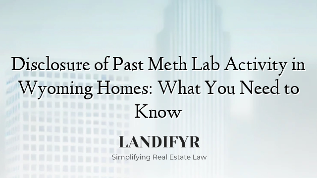 Disclosure of Past Meth Lab Activity in Wyoming Homes: What You Need to Know