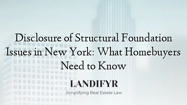 Disclosure of Structural Foundation Issues in New York: What Homebuyers Need to Know