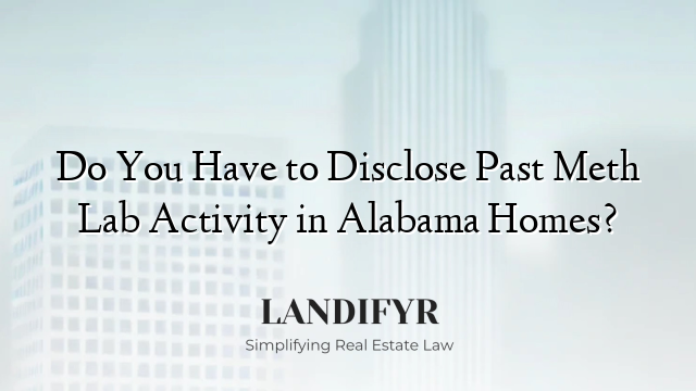 Do You Have to Disclose Past Meth Lab Activity in Alabama Homes?