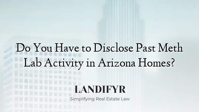 Do You Have to Disclose Past Meth Lab Activity in Arizona Homes?