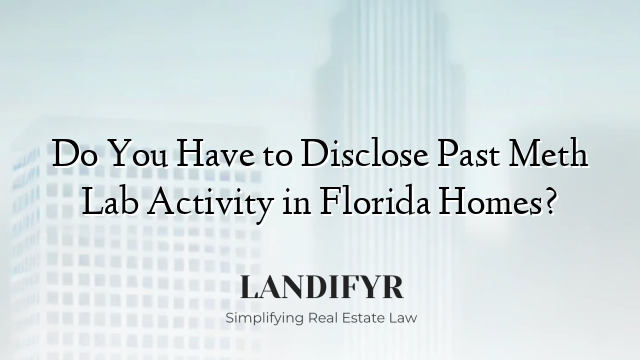 Do You Have to Disclose Past Meth Lab Activity in Florida Homes?