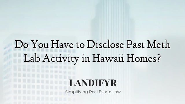 Do You Have to Disclose Past Meth Lab Activity in Hawaii Homes?