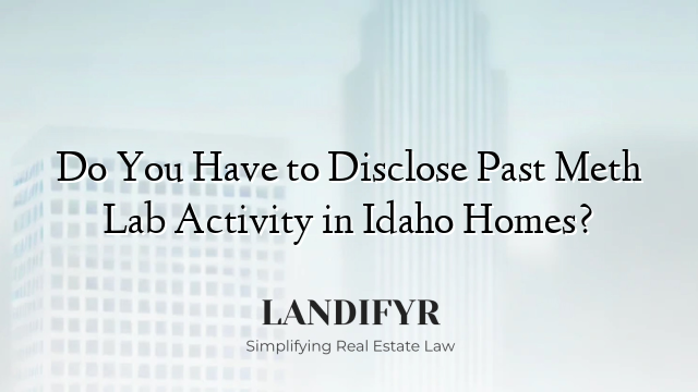 Do You Have to Disclose Past Meth Lab Activity in Idaho Homes?