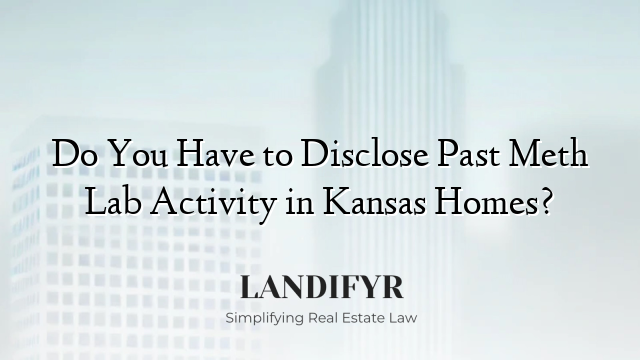 Do You Have to Disclose Past Meth Lab Activity in Kansas Homes?