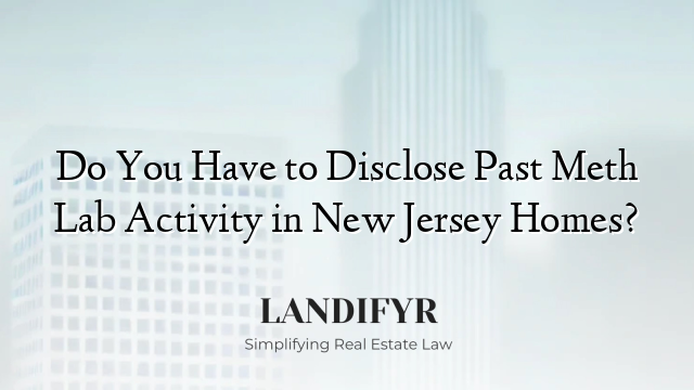 Do You Have to Disclose Past Meth Lab Activity in New Jersey Homes?