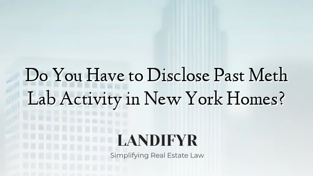 Do You Have to Disclose Past Meth Lab Activity in New York Homes?