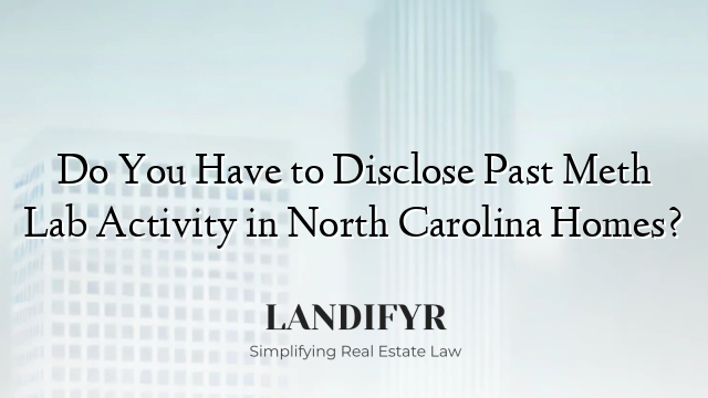 Do You Have to Disclose Past Meth Lab Activity in North Carolina Homes?
