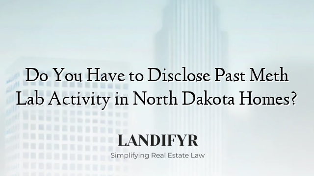 Do You Have to Disclose Past Meth Lab Activity in North Dakota Homes?