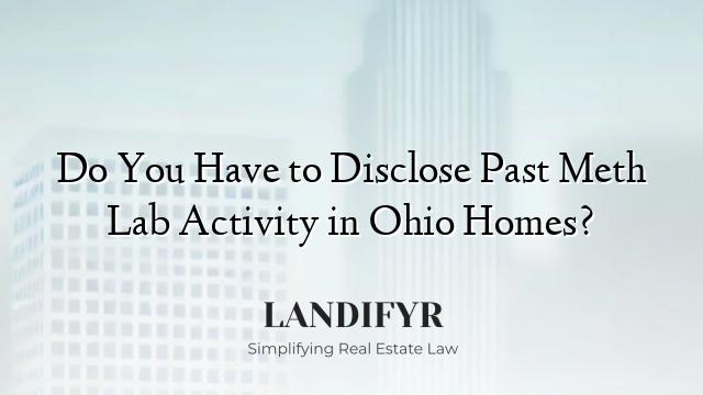 Do You Have to Disclose Past Meth Lab Activity in Ohio Homes?
