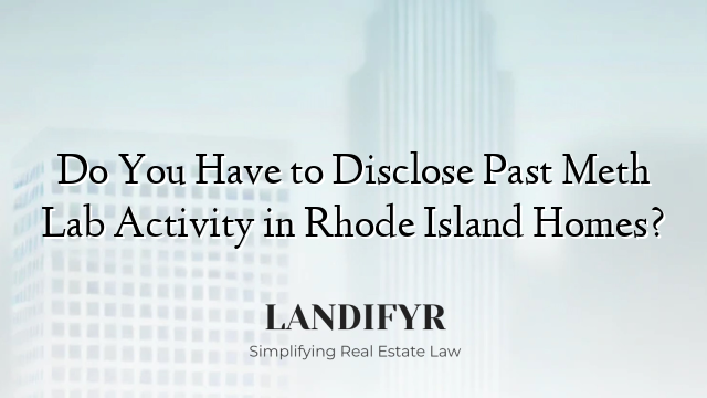 Do You Have to Disclose Past Meth Lab Activity in Rhode Island Homes?
