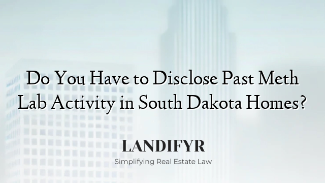 Do You Have to Disclose Past Meth Lab Activity in South Dakota Homes?