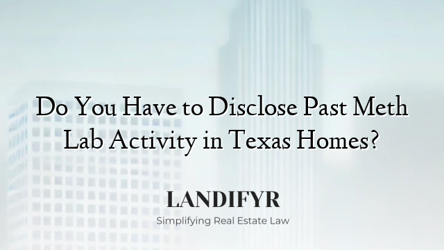 Do You Have to Disclose Past Meth Lab Activity in Texas Homes?