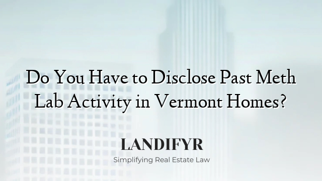 Do You Have to Disclose Past Meth Lab Activity in Vermont Homes?