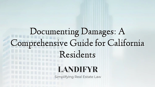 Documenting Damages: A Comprehensive Guide for California Residents