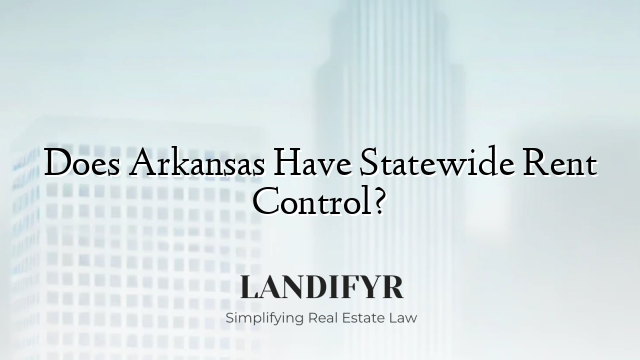 Does Arkansas Have Statewide Rent Control?