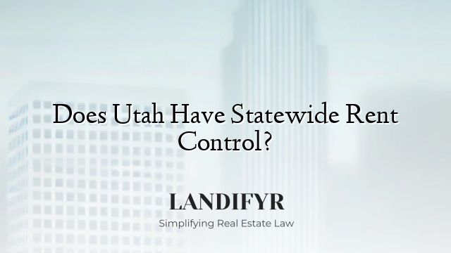 Does Utah Have Statewide Rent Control?