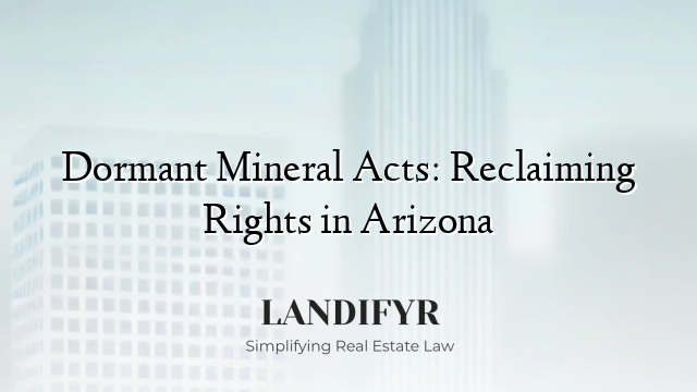 Dormant Mineral Acts: Reclaiming Rights in Arizona