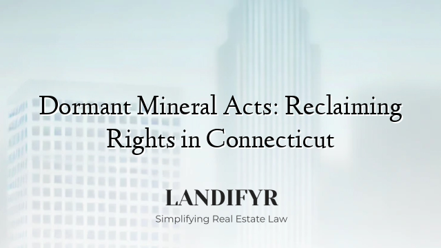 Dormant Mineral Acts: Reclaiming Rights in Connecticut