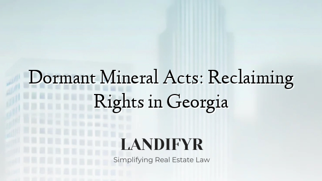 Dormant Mineral Acts: Reclaiming Rights in Georgia