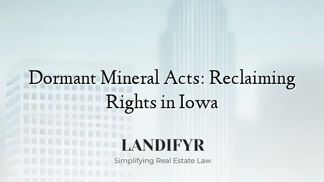 Dormant Mineral Acts: Reclaiming Rights in Iowa