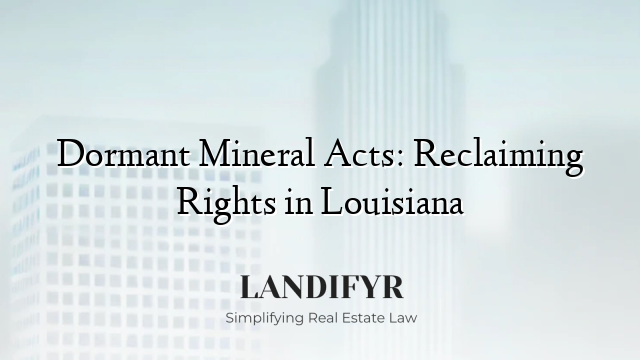 Dormant Mineral Acts: Reclaiming Rights in Louisiana