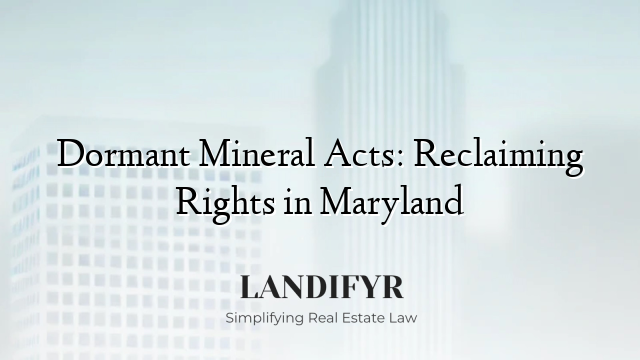 Dormant Mineral Acts: Reclaiming Rights in Maryland