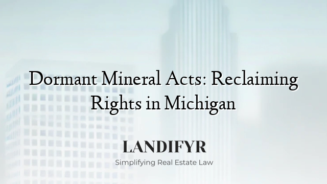 Dormant Mineral Acts: Reclaiming Rights in Michigan