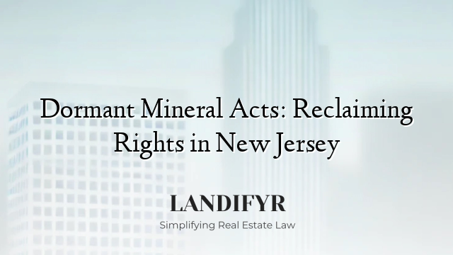 Dormant Mineral Acts: Reclaiming Rights in New Jersey