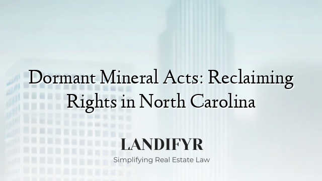 Dormant Mineral Acts: Reclaiming Rights in North Carolina