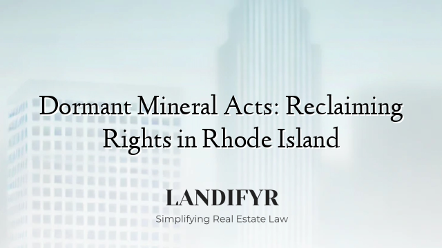Dormant Mineral Acts: Reclaiming Rights in Rhode Island