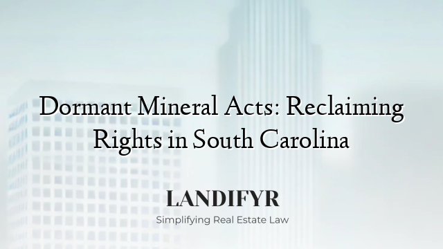 Dormant Mineral Acts: Reclaiming Rights in South Carolina