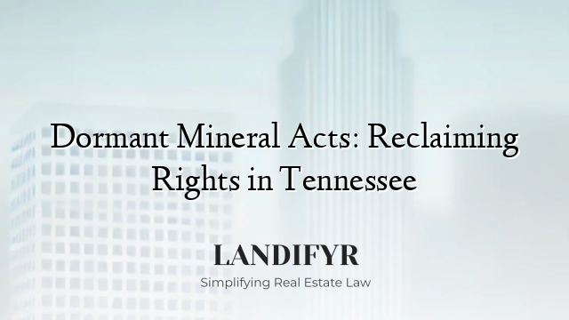 Dormant Mineral Acts: Reclaiming Rights in Tennessee