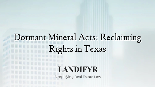 Dormant Mineral Acts: Reclaiming Rights in Texas